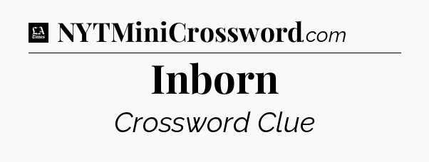 Inborn - LA Times Crossword