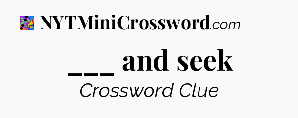 ___ and seek Crossword Clue