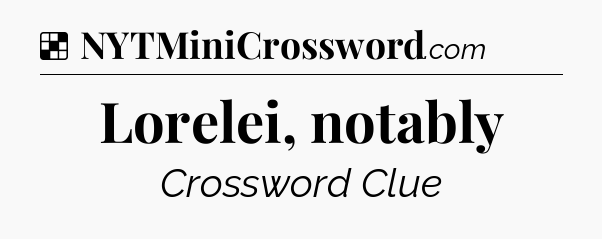 Solution: Lorelei, notably - NYT Crossword