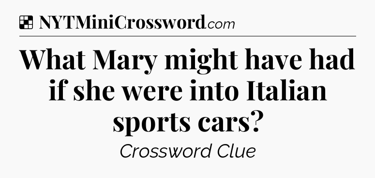 Solution: What Mary might have had if she were into Italian sports cars - NYT Crossword