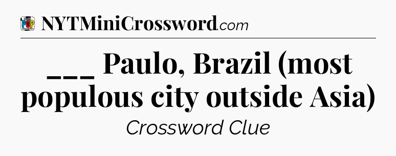 ___ Paulo, Brazil (most populous city outside Asia) Crossword Clue