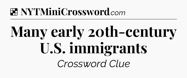 Solution: Many early 20th-century U.S. immigrants - NYT Crossword