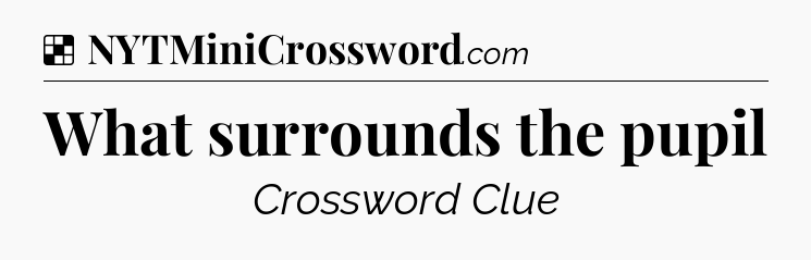 Solution: What surrounds the pupil - NYT Crossword