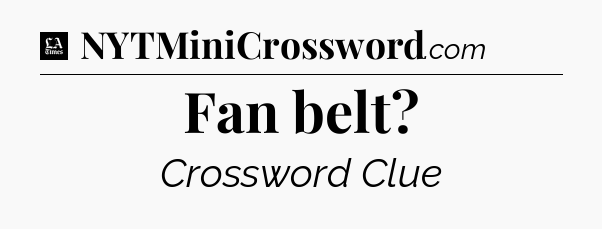 Fan belt - LA Times Crossword