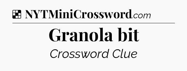 Solution: Granola bit - NYT Crossword
