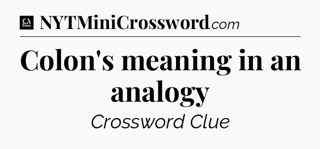 Colon's meaning in an analogy - LA Times Crossword