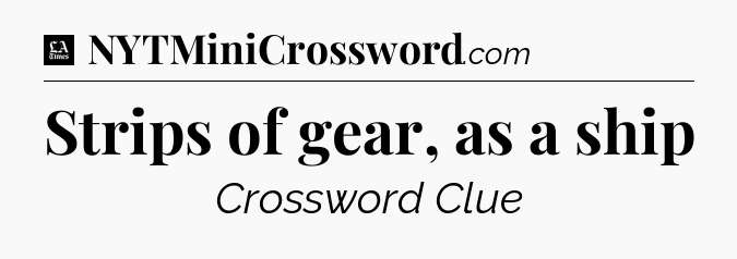 Strips of gear, as a ship - LA Times Crossword