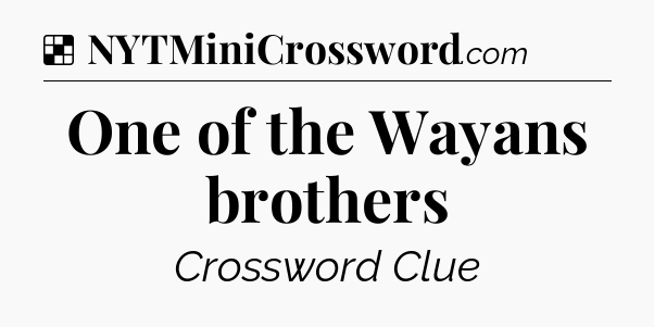 Solution: One of the Wayans brothers - NYT Crossword