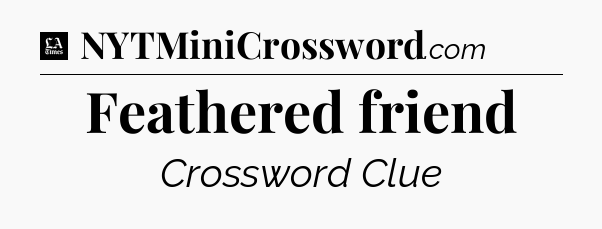 Feathered friend - LA Times Crossword