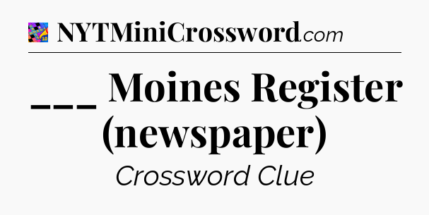 ___ Moines Register (newspaper) Crossword Clue