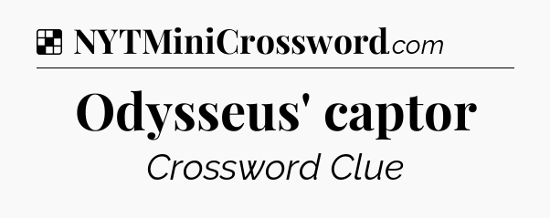 Solution: Odysseus' captor - NYT Crossword