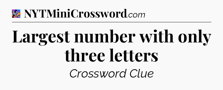 Largest number with only three letters Crossword Clue