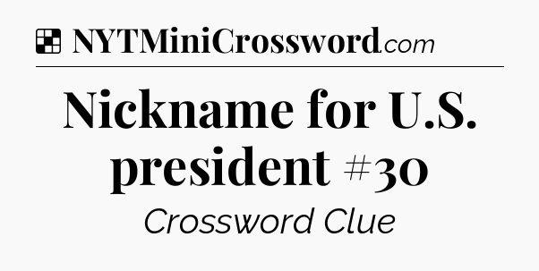 Solution: Nickname for U.S. president #30 - NYT Crossword