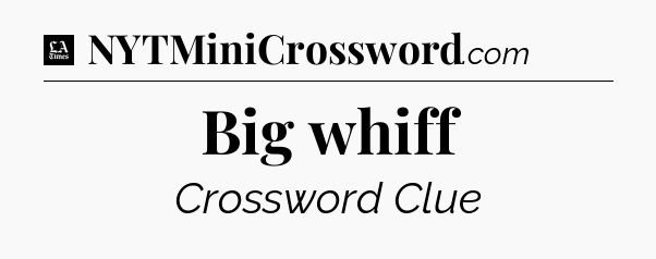 Big whiff - LA Times Crossword