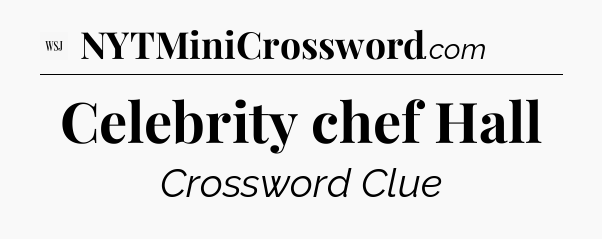 Celebrity chef Hall - WSJ Crossword