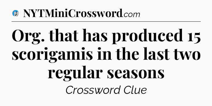 Org. that has produced 15 scorigamis in the last two regular seasons Crossword Clue