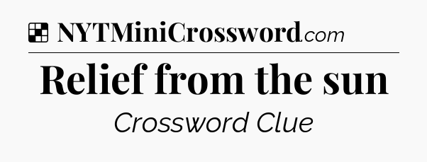 Solution: Relief from the sun - NYT Crossword