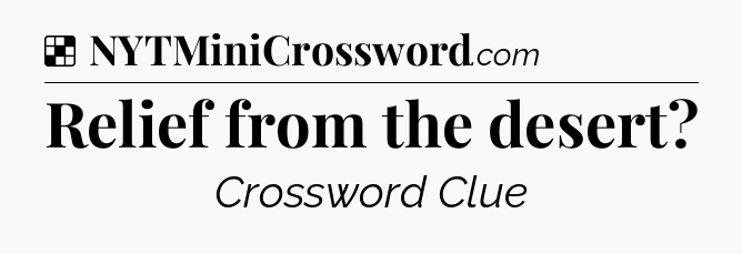 Solution: Relief from the desert - NYT Crossword