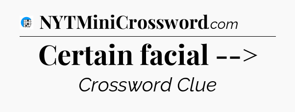 Certain facial --> Crossword Clue