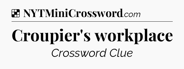 Solution: Croupier's workplace - NYT Crossword