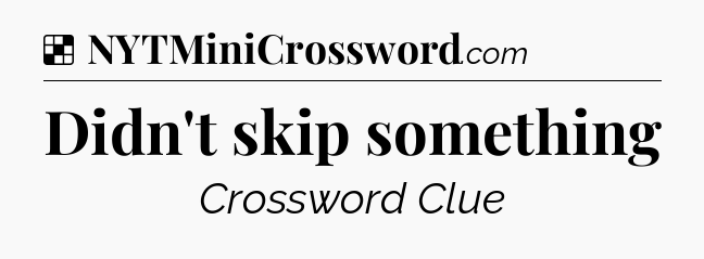 Solution: Didn't skip something - NYT Crossword