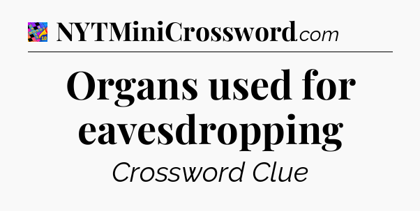 Organs used for eavesdropping Crossword Clue