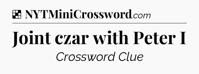 Solution: Joint czar with Peter I - NYT Crossword