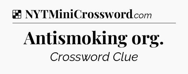 Solution: Antismoking org - NYT Crossword