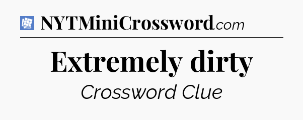 Extremely dirty Puzzle Page Crossword Clue