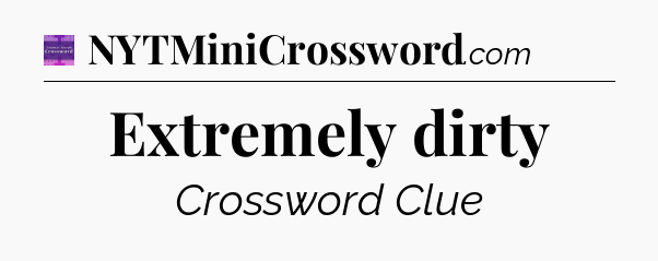 Extremely dirty - Thomas Joseph Crossword