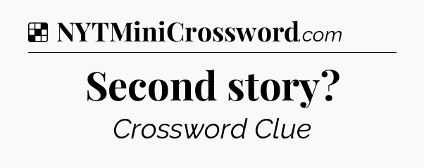 Solution: Second story - NYT Crossword