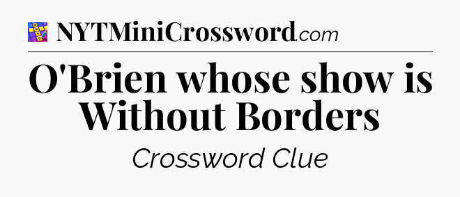 O'Brien whose show is Without Borders Codycross