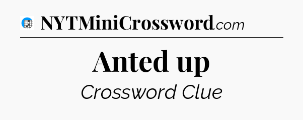 Anted up Crossword Clue