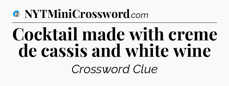 Cocktail made with creme de cassis and white wine Crossword Clue