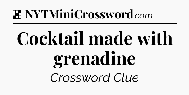 Solution: Cocktail made with grenadine - NYT Crossword