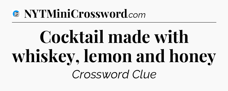 Cocktail made with whiskey, lemon and honey Crossword Clue