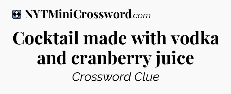 Solution: Cocktail made with vodka and cranberry juice - NYT Mini Crossword