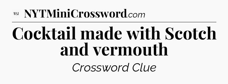 Cocktail made with Scotch and vermouth - WSJ Crossword