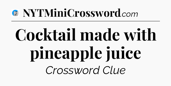 Cocktail made with pineapple juice Crossword Clue