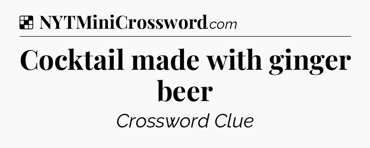 Solution: Cocktail made with ginger beer - NYT Crossword