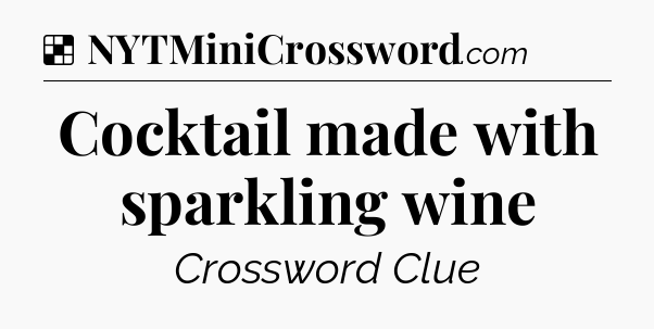 Solution: Cocktail made with sparkling wine - NYT Crossword
