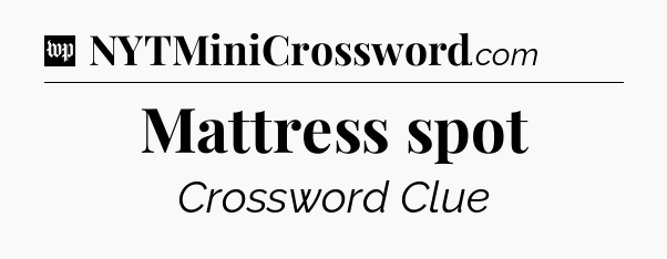 Mattress spot Crossword Clue