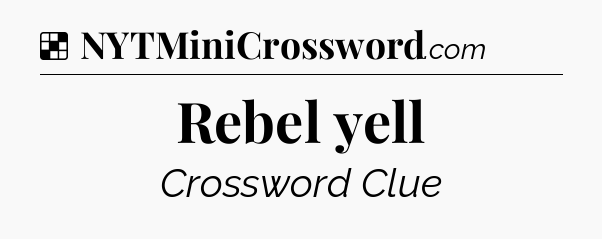 Solution: Rebel yell - NYT Crossword