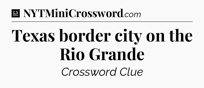 Texas border city on the Rio Grande - LA Times Crossword