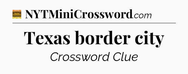 Texas border city crossword clue Eugene Sheffer