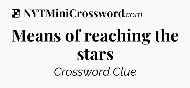Solution: Means of reaching the stars - NYT Crossword