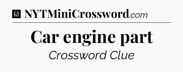Car engine part - LA Times Crossword