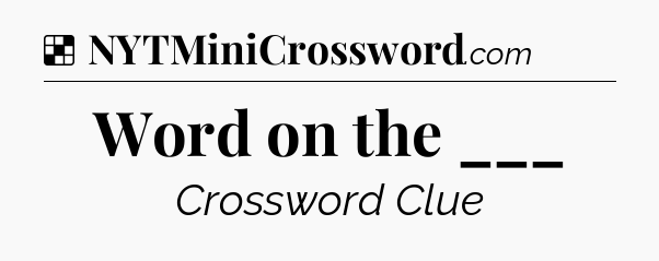 Solution: Word on the ___ - NYT Crossword