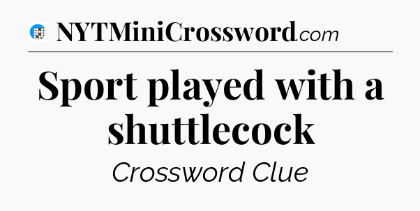 Sport played with a shuttlecock Crossword Clue