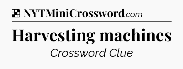 Solution: Harvesting machines - NYT Crossword